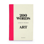 200 Words to Help You Talk about Art