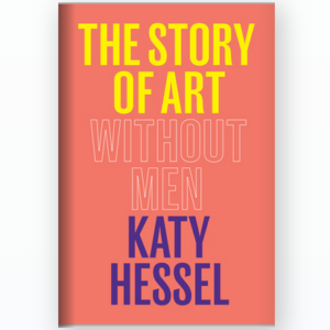 The Story of Art without Men by Katy Hessel